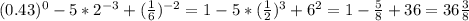 (0.43)^0 -5*2^{-3}+( \frac{1}{6} )^{-2} = 1-5* (\frac{1}{2}) ^3+6^2=1- \frac{5}{8}+36=36 \frac{3}{8}