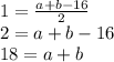 1 = \frac{a+b-16}{2} \\ 2 = a+b-16 \\ 18 = a+b