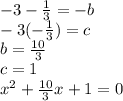 -3- \frac{1}{3} =-b\\-3(-\frac{1}{3} )=c\\b=\frac{10}{3} \\c=1\\x^2+\frac{10}{3} x+1=0