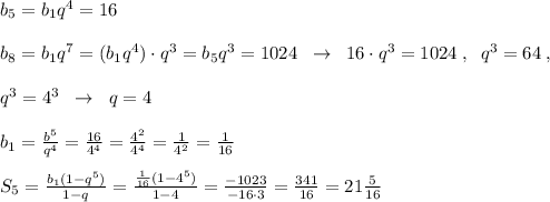 b_5=b_1q^4=16\\\\b_8=b_1q^7=(b_1q^4)\cdot q^3=b_5q^3=1024\; \; \to \; \; 16\cdot q^3=1024\; ,\; \; q^3=64\; ,\\\\q^3=4^3\; \; \to \; \; q=4\\\\b_1=\frac{b^5}{q^4}= \frac{16}{4^4}= \frac{4^2}{4^4}=\frac{1}{4^2}=\frac{1}{16}\\\\S_5=\frac{b_1(1-q^5)}{1-q}=\frac{\frac{1}{16}(1-4^5)}{1-4}=\frac{-1023}{-16\cdot 3}= \frac{341}{16}=21 \frac{5}{16}