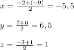 x= \frac{-2+(-9)}{2}=-5,5 \\ \\ y= \frac{7+6}{2} =6,5 \\ \\ z= \frac{-3+1}{2}=1