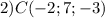 2)C(-2;7;-3)