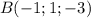 B(-1;1;-3)