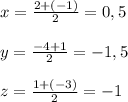 x= \frac{2+(-1)}{2} =0,5 \\ \\ y= \frac{-4+1}{2} =-1,5 \\ \\ z= \frac{1+(-3)}{2} =-1