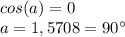 cos(a)=0 \\ a=1,5708=90а