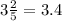 3 \frac{2}{5} = 3.4