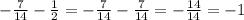 - \frac{7}{14} - \frac{1}{2} = - \frac{7}{14} - \frac{7}{14} = - \frac{14}{14} = - 1