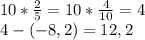 10*\frac{2}{5} = 10*\frac{4}{10} = 4\\4 - (- 8,2) = 12,2