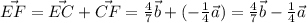 \vec{EF}=\vec{EC}+\vec{CF}=\frac{4}{7}\vec{b}+(-\frac{1}{4}\vec{a})=\frac{4}{7}\vec{b}-\frac{1}{4}\vec{a}