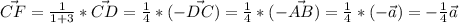 \vec{CF}=\frac{1}{1+3}*\vec{CD}=\frac{1}{4}*(-\vec{DC})=\frac{1}{4}*(-\vec{AB})=\frac{1}{4}*(-\vec{a})=-\frac{1}{4}\vec{a}