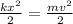 \frac{k {x}^{2} }{2} = \frac{m {v}^{2} }{2}