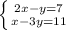 \left \{ {{2x-y=7} \atop {x-3y=11}} \right.