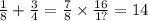 \frac{1}{8} + \frac{3}{4} = \frac{7}{8} \times \frac{16}{1?} = 14