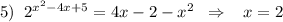 5)\; \; 2^{x^2-4x+5}=4x-2-x^2\; \; \Rightarrow \; \; \; x=2