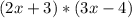 (2x + 3)*(3x - 4)