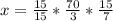 x= \frac{15}{15}* \frac{70}{3}* \frac{15}{7}