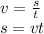 v= \frac{s}{t} \\ s=vt