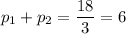 p_1+p_2= \dfrac{18}{3} =6