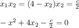 x_1x_2=(4-x_2)x_2= \frac{c}{2} \\ \\ -x^2+4x_2- \frac{c}{2} =0