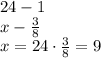 24 - 1 \\ x - \frac{3}{8} \\ x = 24 \cdot \frac{3}{8} = 9