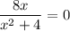 \dfrac{8x}{x^2+4} =0