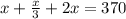 x+ \frac{x}{3}+2x=370