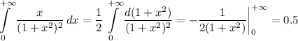 \displaystyle \int\limits^{+\infty}_0 { \frac{x}{(1+x^2)^2} } \, dx = \frac{1}{2} \int\limits^{+\infty}_0 \frac{d(1+x^2)}{(1+x^2)^2} =- \frac{1}{2(1+x^2)}\bigg|^{+\infty}_0=0.5