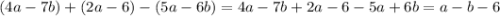 (4a - 7b) + (2a - 6) - (5a - 6b) = 4a - 7b + 2a - 6 - 5a + 6b = a - b - 6