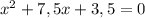 x^2+7,5x+3,5=0