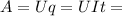 A=Uq=UIt=