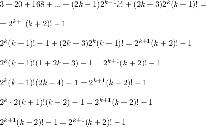 3+20+168+...+(2k+1)2^{k-1}k!+(2k+3)2^k(k+1)!=\\ \\ =2^{k+1}(k+2)!-1\\ \\ 2^k(k+1)!-1+(2k+3)2^k(k+1)!=2^{k+1}(k+2)!-1\\ \\ 2^k(k+1)!(1+2k+3)-1=2^{k+1}(k+2)!-1\\ \\ 2^k(k+1)!(2k+4)-1=2^{k+1}(k+2)!-1\\ \\ 2^k\cdot 2(k+1)!(k+2)-1=2^{k+1}(k+2)!-1\\ \\ 2^{k+1}(k+2)!-1=2^{k+1}(k+2)!-1