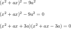 (x^2+ax)^2=9a^2\\ \\ (x^2+ax)^2-9a^2=0\\ \\ (x^2+ax+3a)(x^2+ax-3a)=0