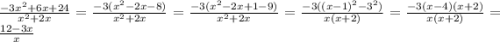 \frac{ - 3x {}^{2} + 6x + 24 }{x {}^{2} + 2x } =\frac{-3(x^{2} -2x-8)}{x {}^{2} + 2x} =\frac{-3(x^{2} -2x+1-9)}{x {}^{2} + 2x} =\frac{-3((x-1)^{2} -3^{2} )}{x(x + 2)}=\frac{-3(x-4)(x+2)}{x(x + 2)}=\frac{12-3x}{x} \\