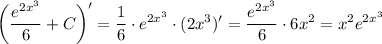 \displaystyle \bigg(\frac{e^{2x^3}}{6} +C\bigg)'= \frac{1}{6} \cdot e^{2x^3}\cdot (2x^3)'= \frac{e^{2x^3}}{6} \cdot 6x^2=x^2e^{2x^3}