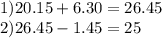 1)20.15 + 6.30 = 26.45 \\ 2)26.45 - 1.45 = 25