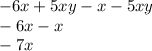 - 6x + 5xy - x - 5xy \\ - 6x - x \\ - 7x