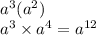 a {}^{3} ( {a}^{2} ) \\ a {}^{3} \times a {}^{4} = a ^{12}