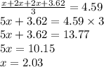 \frac{x + 2x + 2x + 3.62}{3} = 4.59 \\ 5x + 3.62 = 4.59 \times 3 \\ 5x + 3.62 = 13.77 \\ 5x = 10.15 \\ x = 2.03