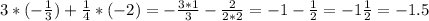 3*(- \frac{1}{3})+ \frac{1}{4}*(-2) =- \frac{3*1}{3} - \frac{2}{2*2} =-1- \frac{1}{2} =-1 \frac{1}{2} =-1.5