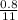 \frac{0.8}{11}