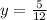 y= \frac{5}{12}