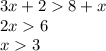 3x + 2 8 + x \\ 2x 6 \\ x 3