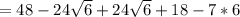 =48-24 \sqrt{6} +24\sqrt{6}+18 -7*6