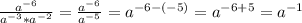 \frac{ a^{- 6} }{a^{- 3 }* a^{- 2}} = \frac{ a^{- 6} }{a^{- 5 }} = a^{- 6 - ( - 5)} = a^{- 6 + 5 } = a^{-1}