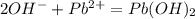 2OH^{-} + Pb^{2+} = Pb(OH)_{2}