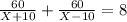 \frac{60}{X+10} + \frac{60}{X-10} = 8