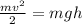 \frac{mv^2}{2} =mgh