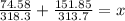 \frac{74.58}{318.3} + \frac{151.85}{313.7} = x