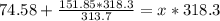 74.58+ \frac{151.85 * 318.3}{313.7} = x * 318.3