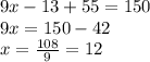 9x-13+55=150 \\ 9x =150-42 \\ x= \frac{108}{9}=12 &#10;